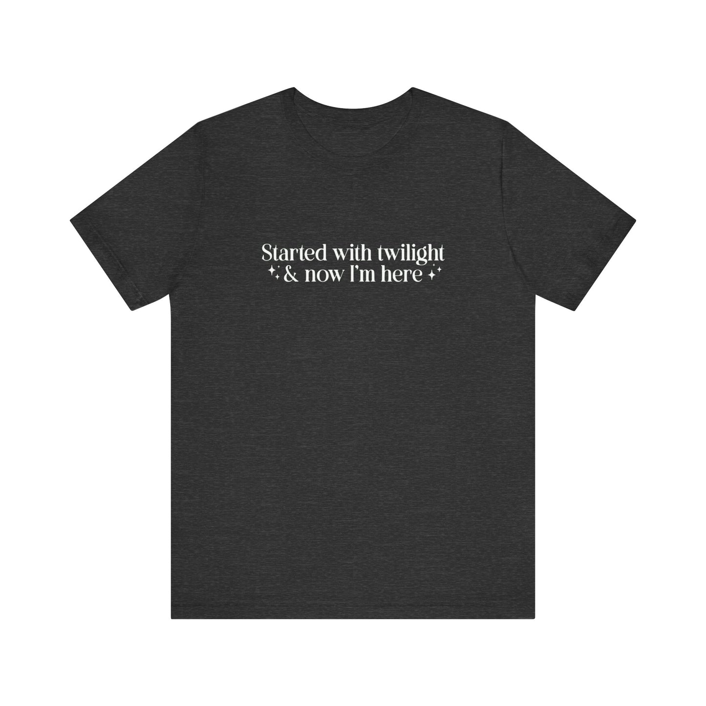 Started With Twilight and Now I'm Here T-shirt