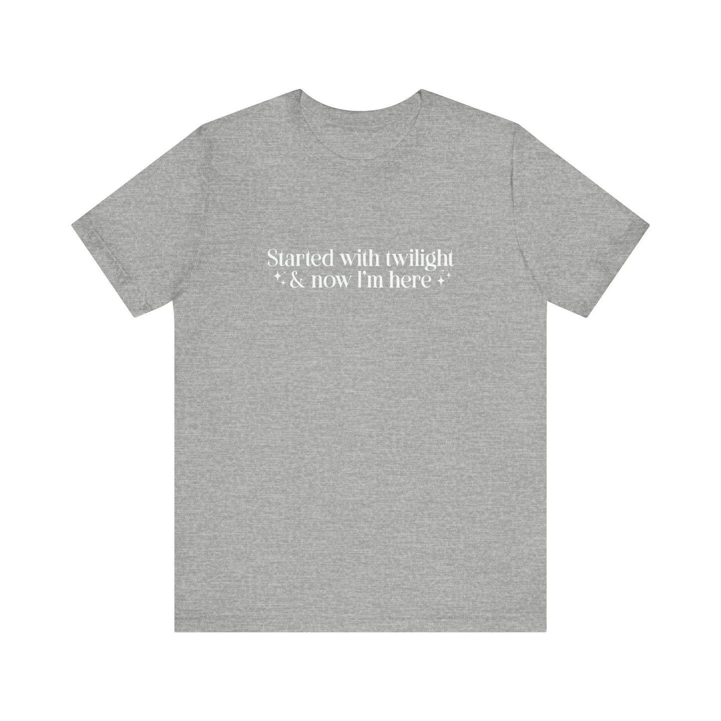 Started With Twilight and Now I'm Here T-shirt