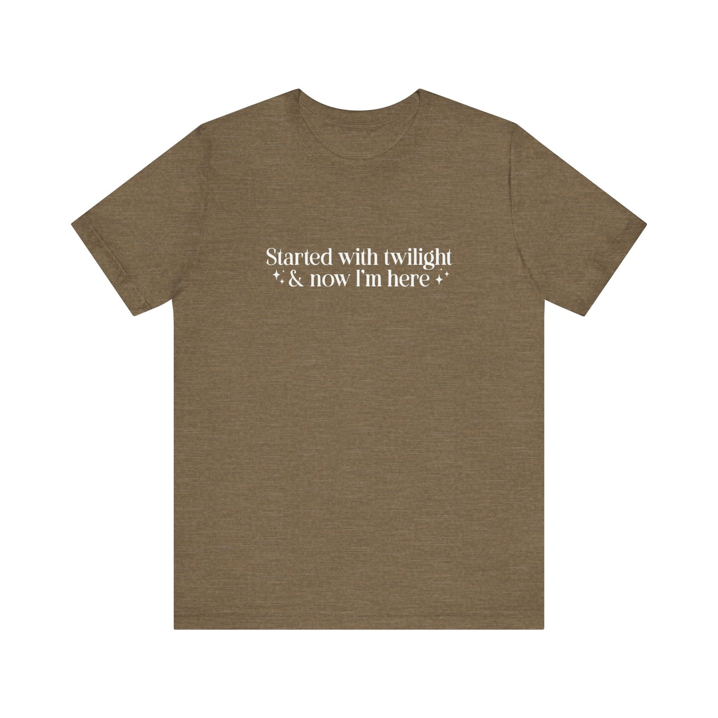 Started With Twilight and Now I'm Here T-shirt