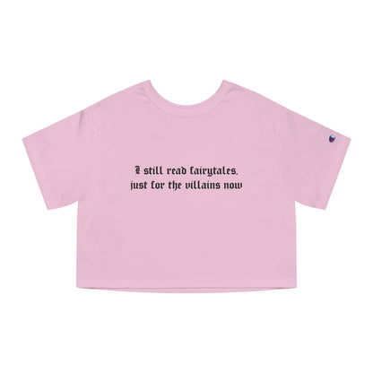 I Still Read Fairytales Just For The Villains Now Cropped Tee