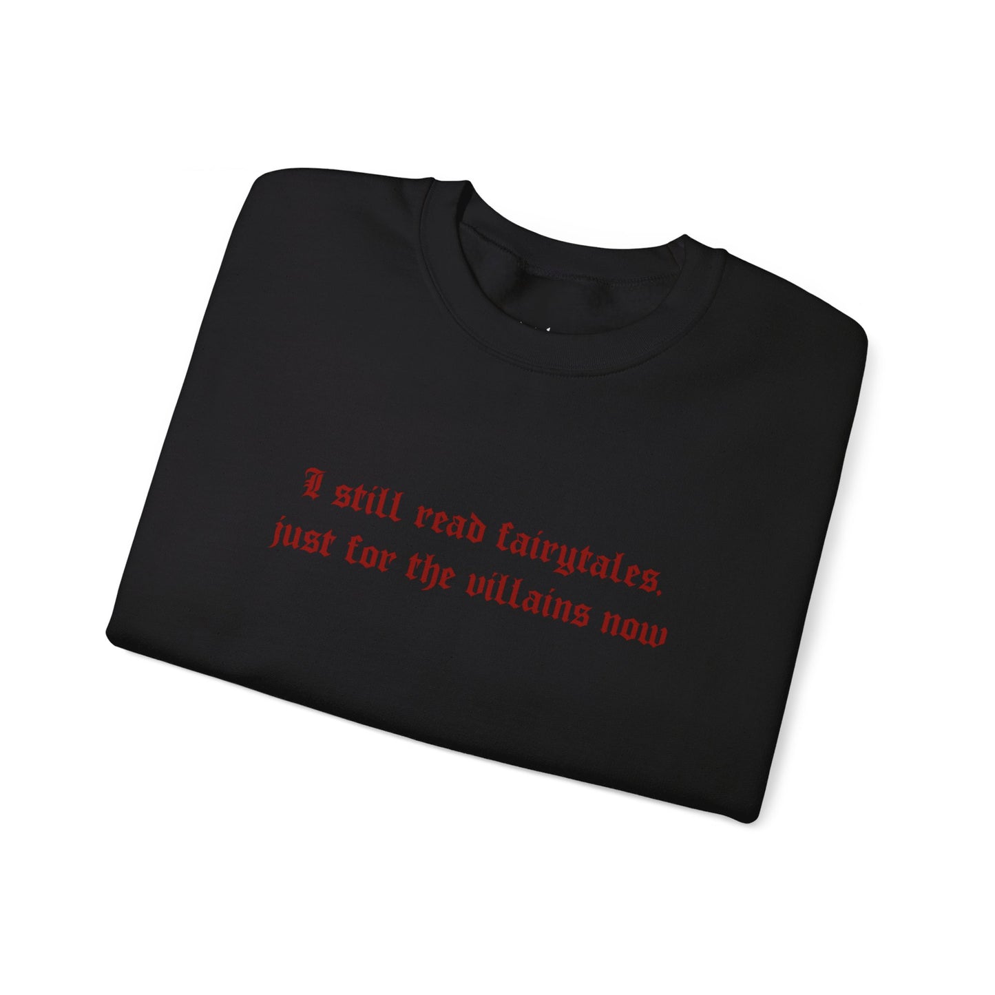 Exclusive Red Edition - I Still Read Fairytales Just For The Villains Now Crewneck