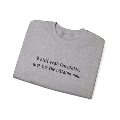 I Still Read Fairytales Just For The Villains Now Crewneck