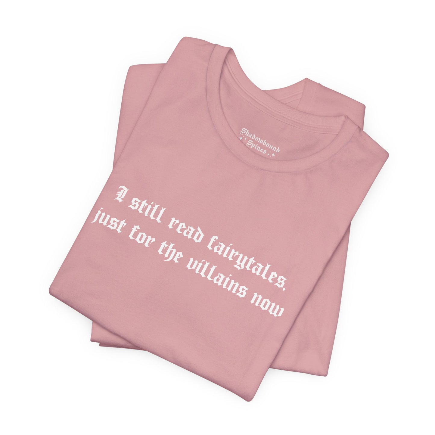 I Still Read Fairytales Just For The Villains Now Tee