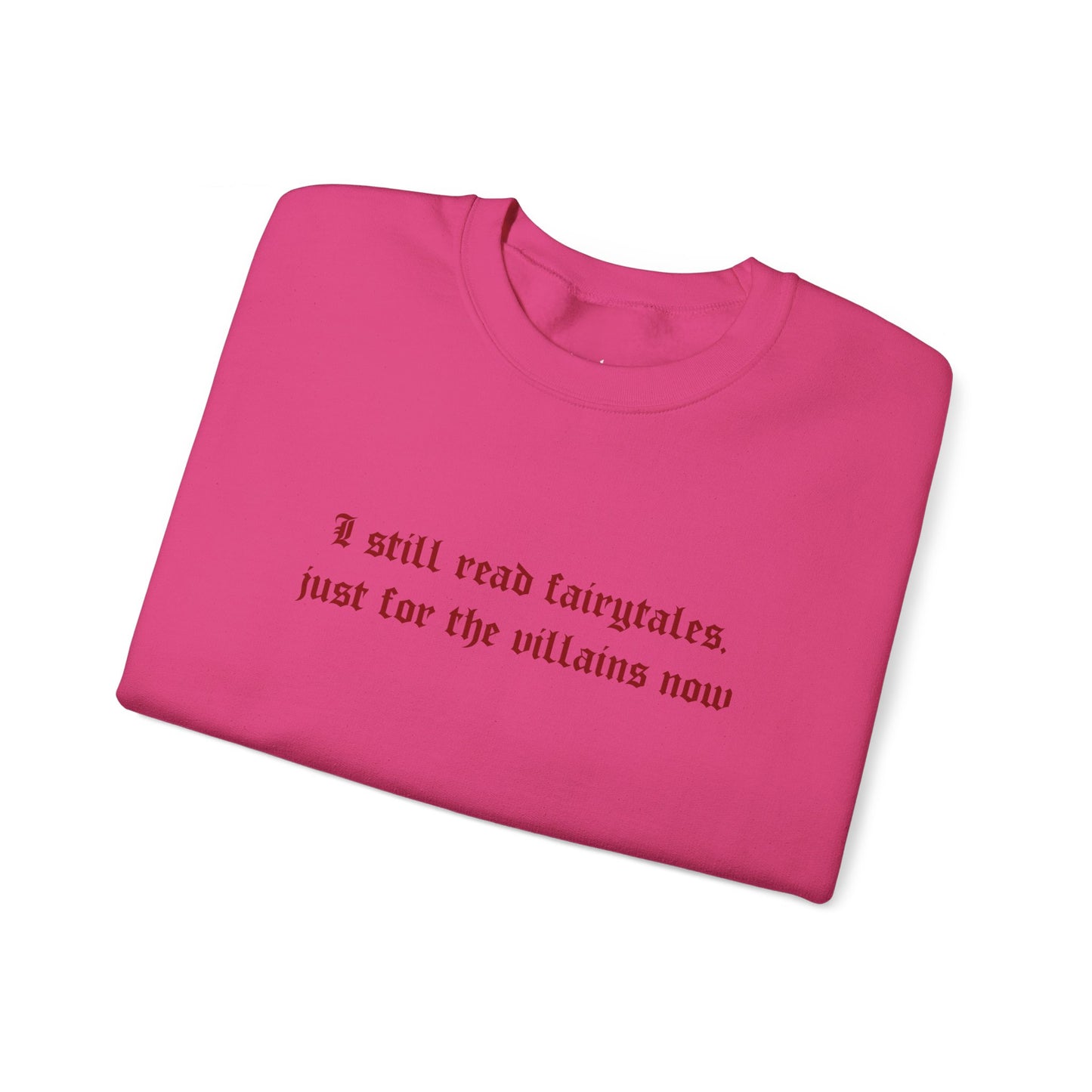 Exclusive Red Edition - I Still Read Fairytales Just For The Villains Now Crewneck