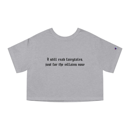 I Still Read Fairytales Just For The Villains Now Cropped Tee