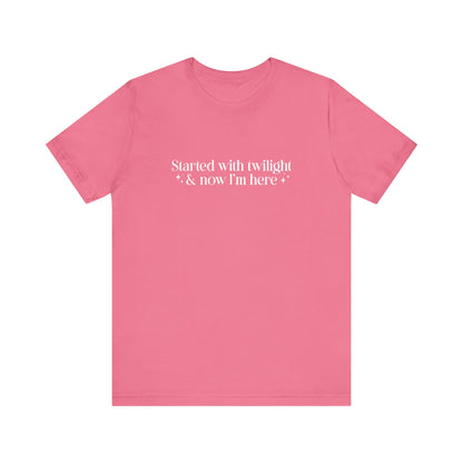 Started With Twilight and Now I'm Here T-shirt
