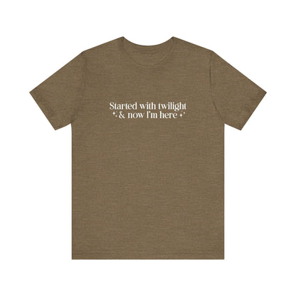 Started With Twilight and Now I'm Here T-shirt