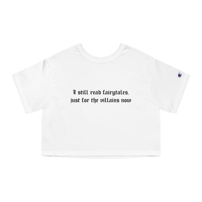 I Still Read Fairytales Just For The Villains Now Cropped Tee