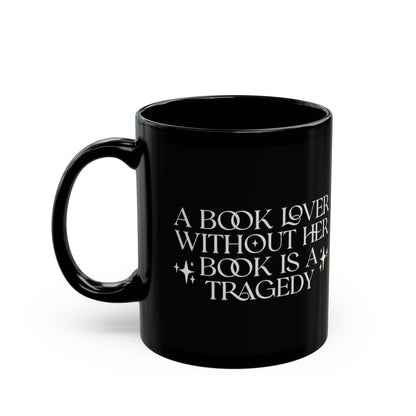 Girl Without Her Book Is A Tragedy 11 oz Ceramic Mug (White)