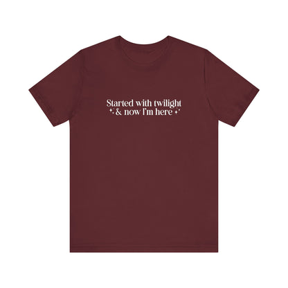 Started With Twilight and Now I'm Here T-shirt