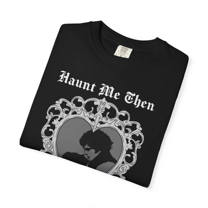 Haunt Me Then Tee