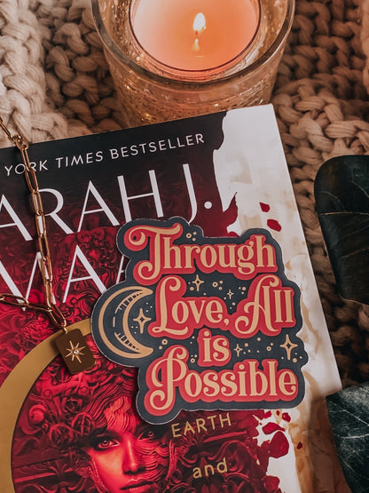 Through Love All is Possible Sticker / Crescent City / Sarah J Maas